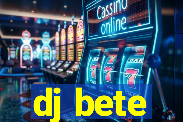 dj bete